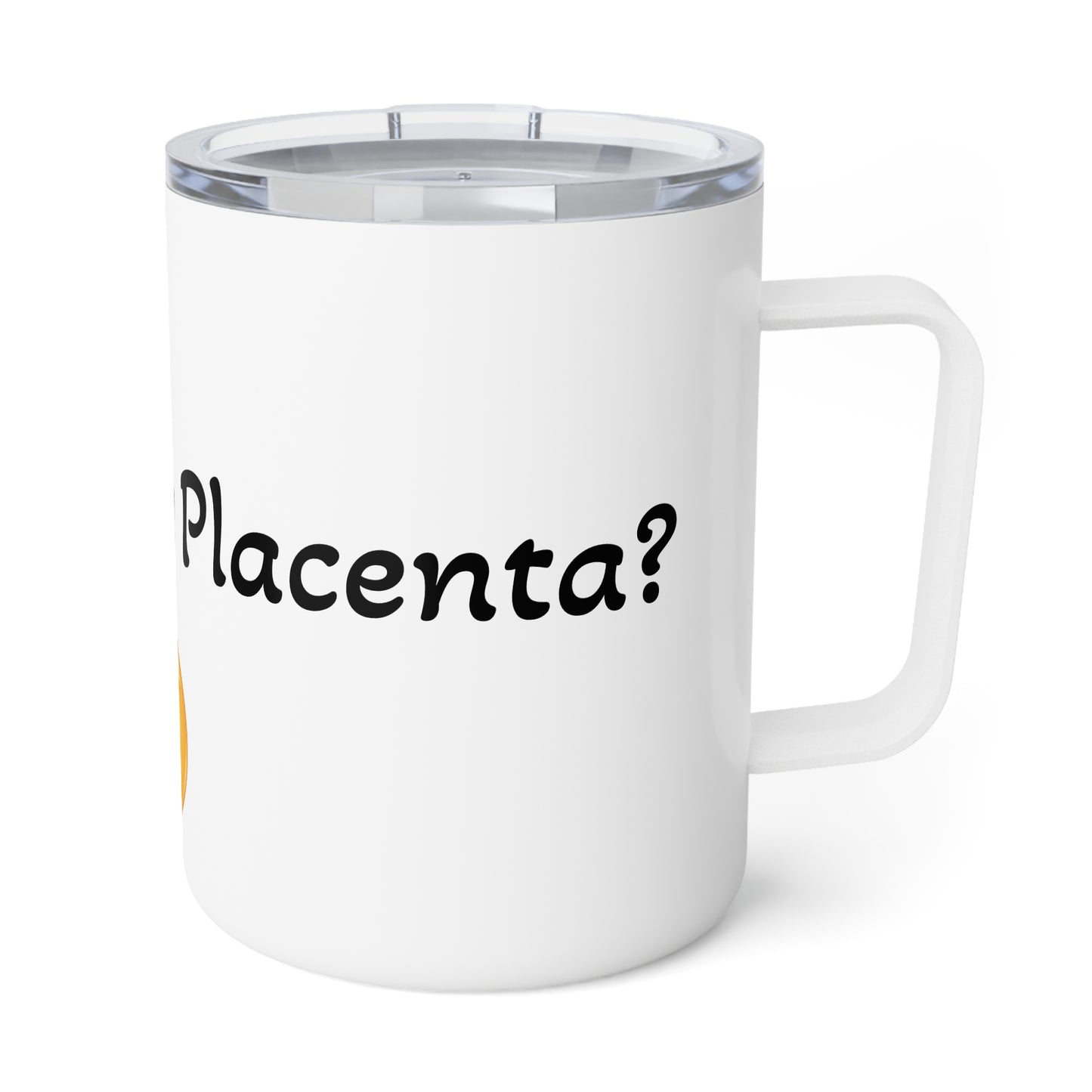 Coffee Mug - Funny Where is my Placenta Statement